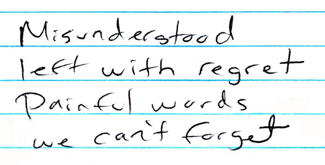I have begun to write a new song and I think I will name it “Misunderstood.”